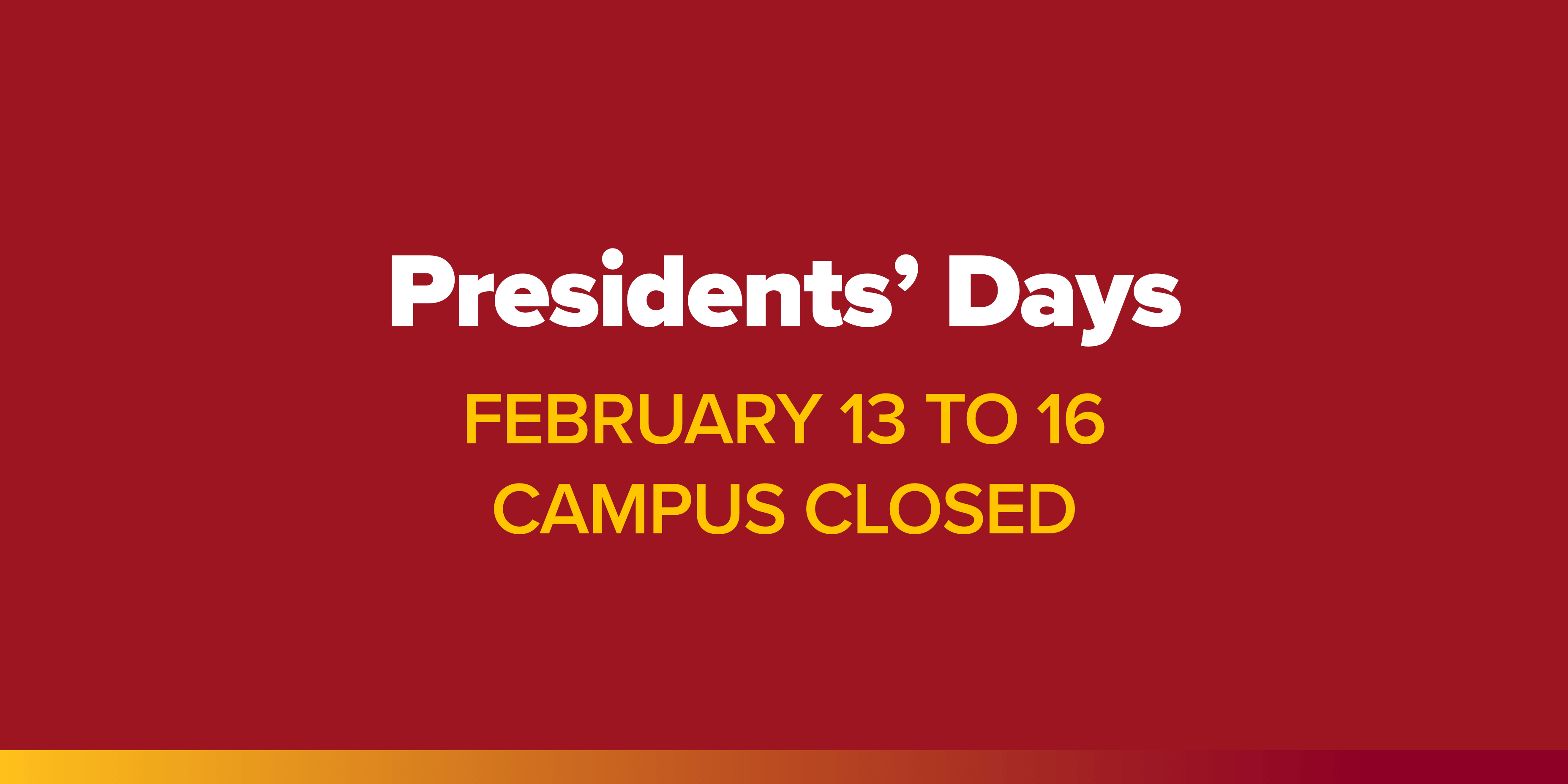 Presidents' Day, Campus closed February 13 to 16